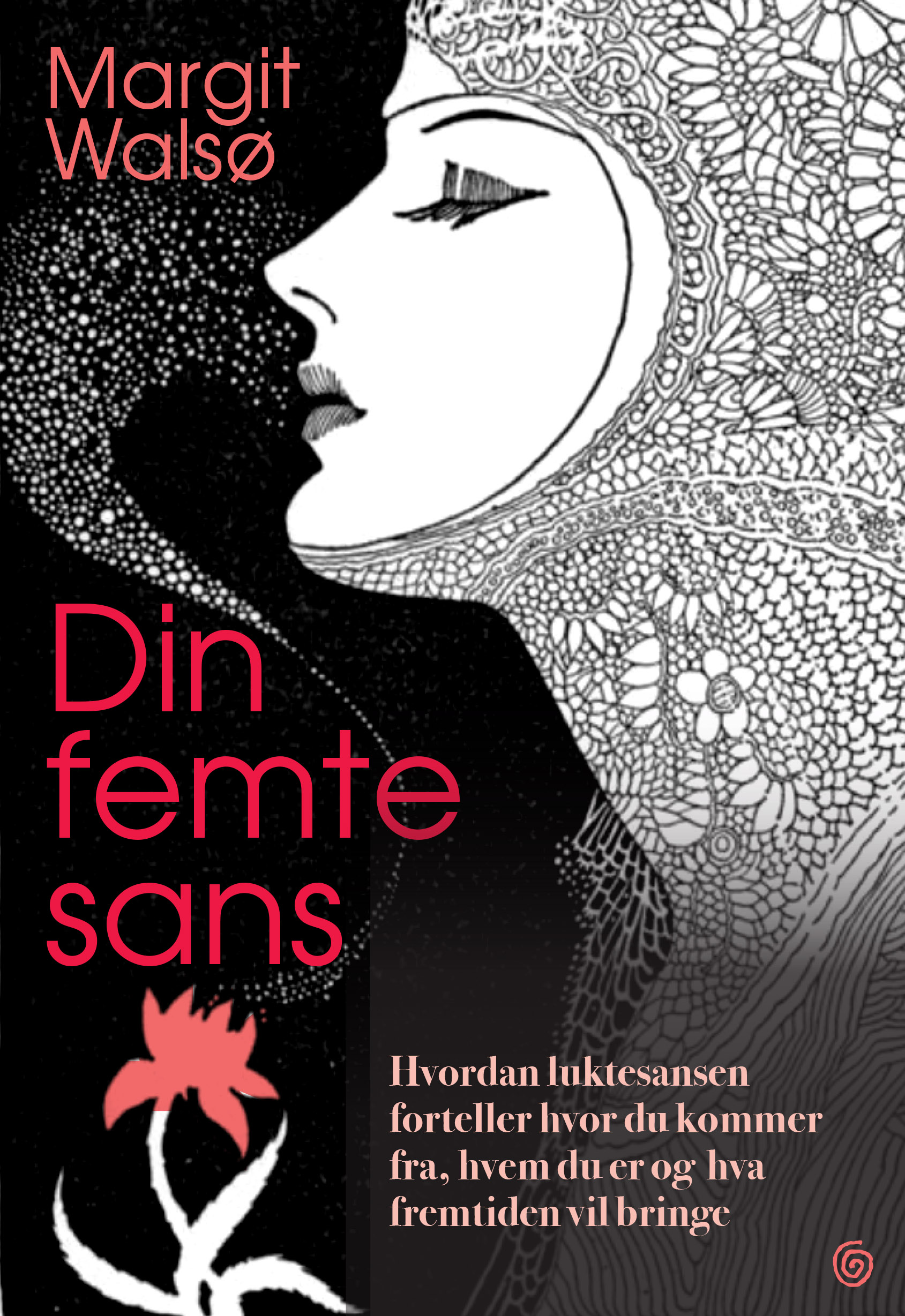 Din femte sans : hvordan luktesansen beskriver deg, din fortid og din fremtid
