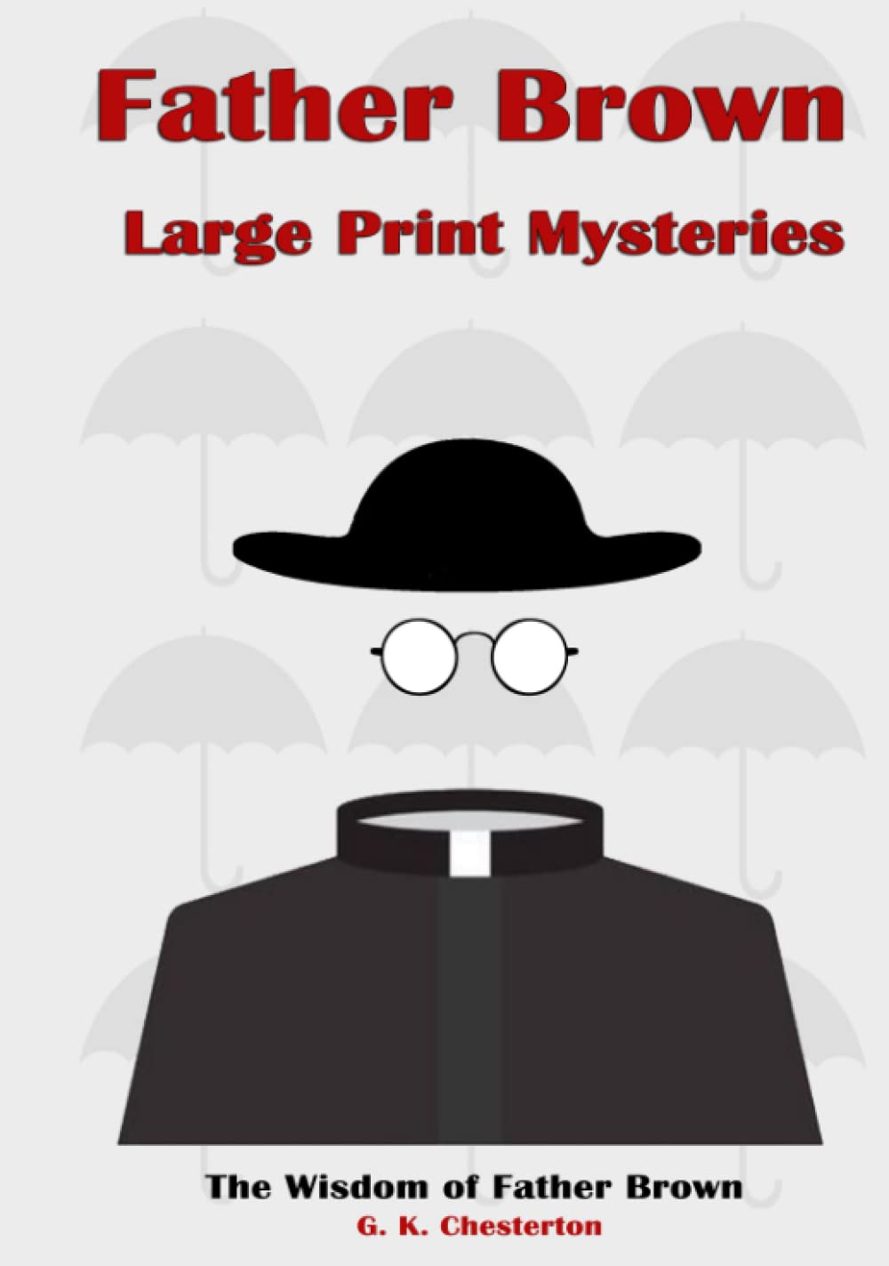 Father Brown Large Print Mysteries: The Complete Unabridged Original Illustrated Classic