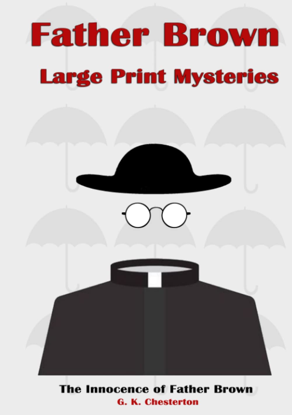 Father Brown Large Print Mysteries: The Innocence of Father Brown Complete Unabridged Original Illustrated Classic