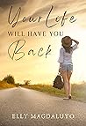 Your Life Will Have You Back Your Life Will Have You Back