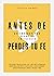 Antes de perder tu fe (Spanish Edition)