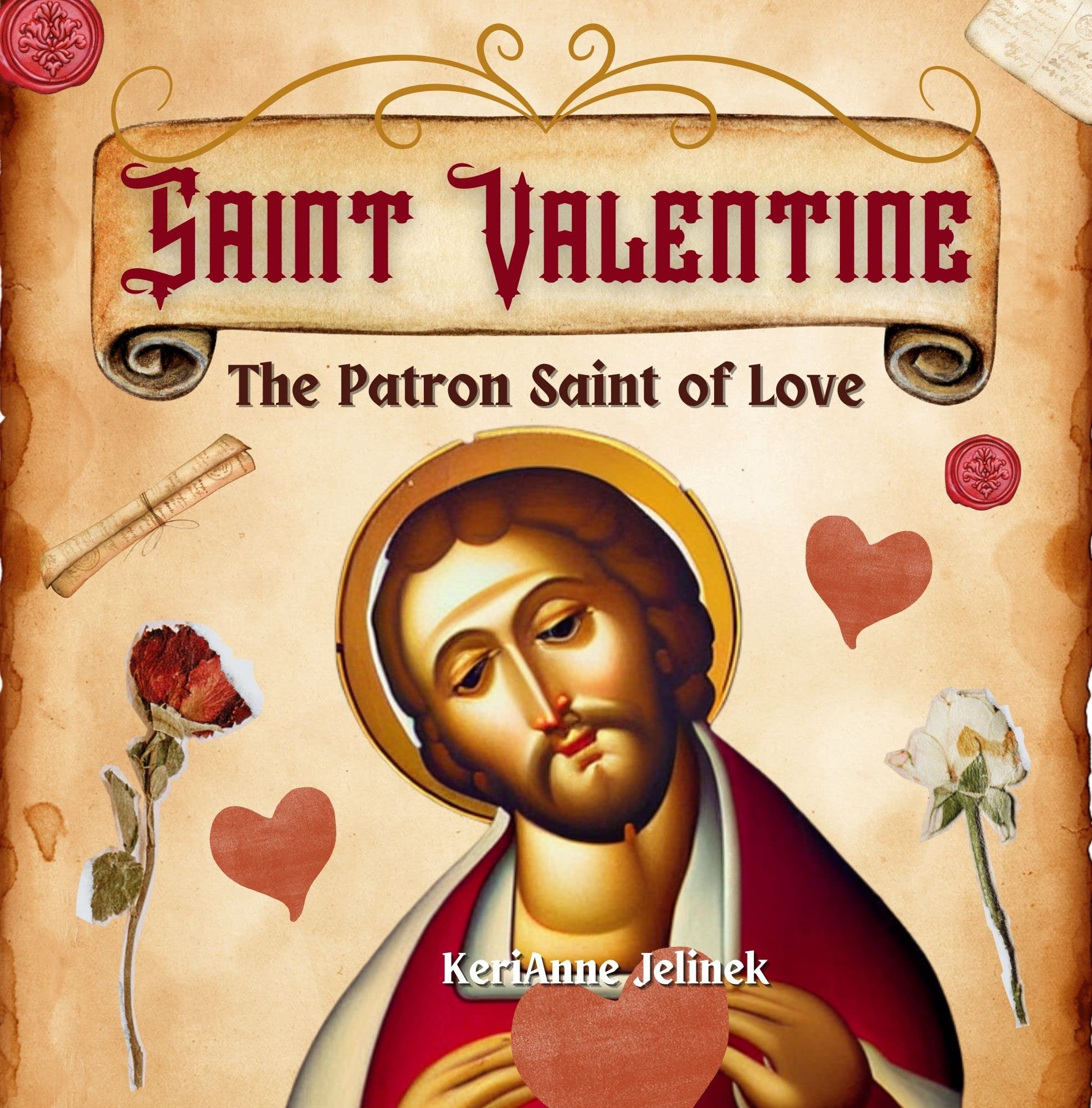 Saint Valentine: The Patron Saint of Love - St. Valentine for Kids, Saint Valentine for Kids, Roman Catholic Saints for Kids, Catholic Saints for Kids, ... Kids (Explore. Discover. Learn. Collection)