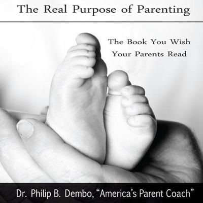 The Real Purpose of Parenting: The Book You Wish Your Parents Read