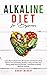 Alkaline Diet for Beginners: Learn How to Reset Your Metabolism and Improve Body Balance for Astonishing Healthy Living! Increase Your Energy With ... Recipes, Smoothies & Herbal Medicine Secrets!