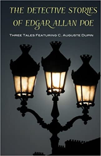 The Detective Stories of Edgar Allan Poe: Featuring C. Auguste Dupin