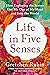 Life in Five Senses: How Exploring the Senses Got Me Out of My Head and Into the World