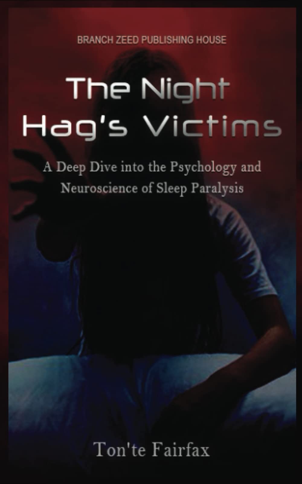 The Night Hag's Victims: A Deep Dive into the Psychology and Neuroscience of Sleep Paralysis" (Paperback)