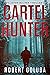 Cartel Hunter: A Crime Action Thriller (Jason Mulder Thrillers Book 1)
