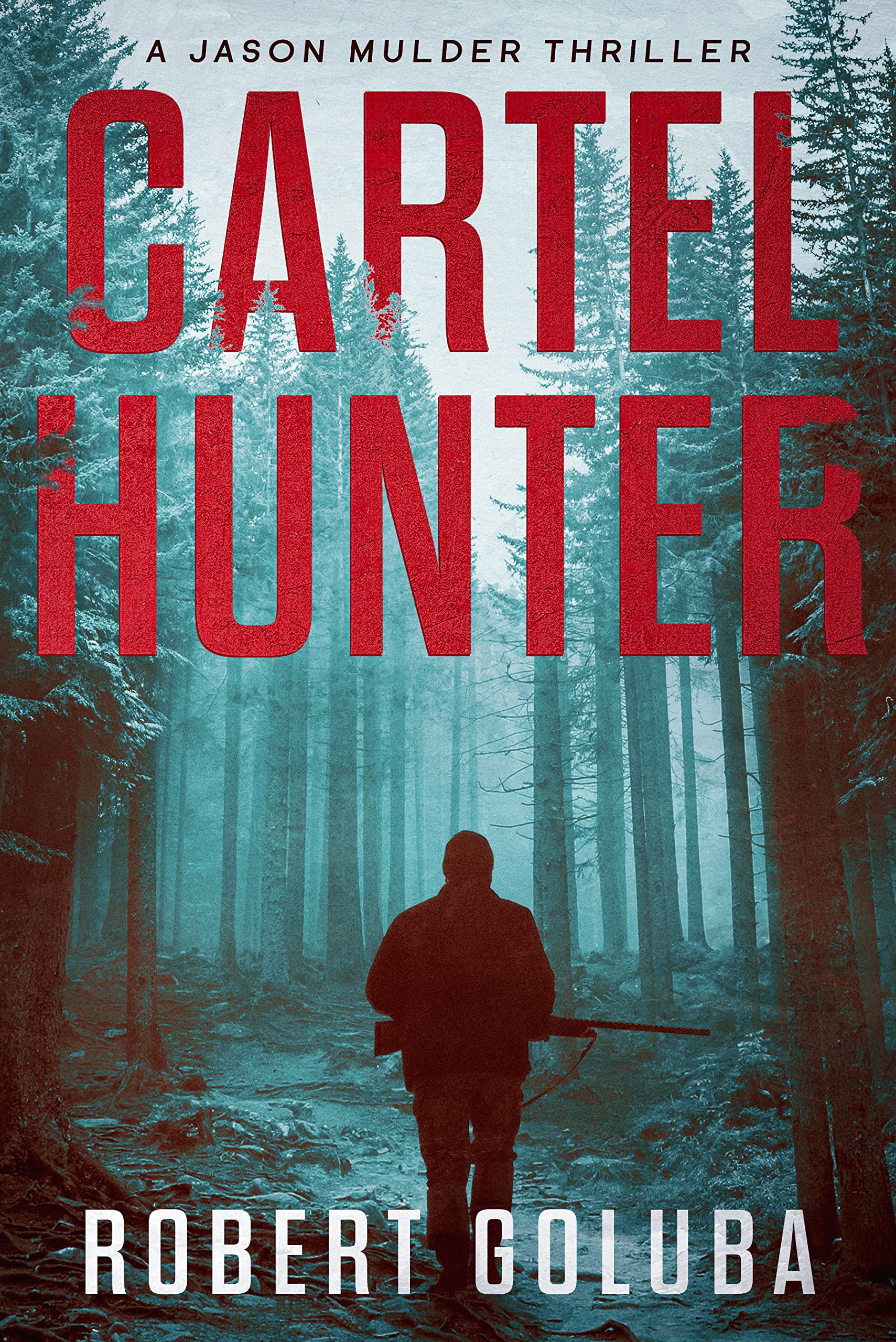 Cartel Hunter: An Action Thriller (Jason Mulder Thrillers Book 1)