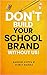 Don't Build Your School Brand Without Us by Rakesh Gupta