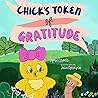 Chick's Token of Gratitude: Children's Book About Being Grateful and Cultivating a Positive Attitude Chick's Token of Gratitude: Children's Book About Being Grateful and Cultivating a Positive Attitude