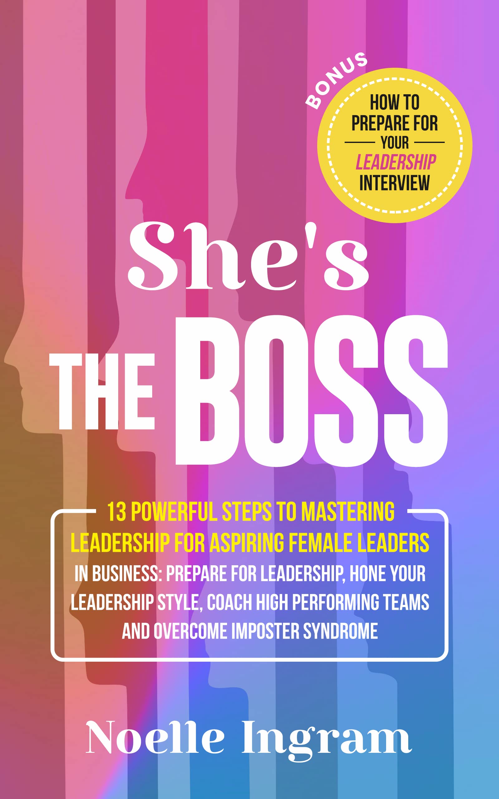 She's The Boss: 9 Powerful Steps To Mastering Leadership For New Female Leaders In Business; Hone Your Leadership Style, Coach High Performing Teams and Overcome imposter Syndrome (Kindle Edition)