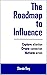 The Roadmap to Influence: Capture attention - Create connection - Motivate action