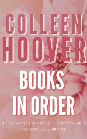 Collen Hoover Books in Order: It Ends With Us, Hopeless, Maybe Someday, Slammed, Never Never, Standalones, and More - Made-for-Kindle Checklist, Colleen Hoover Series Reading Order, 2023-updated