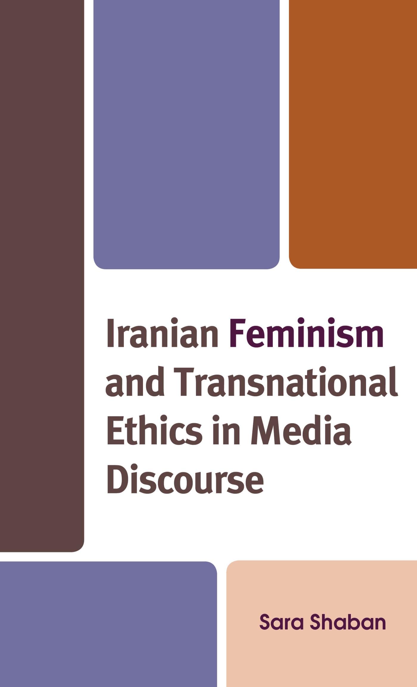 Iranian Feminism and Transnational Ethics in Media Discourse (Kindle Edition)