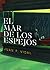 El mar de los espejos by Juan P. Vidal