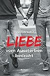 LIEBE vom Aussterben bedroht by Christoph Seibitz LIEBE vom Aussterben bedroht by Christoph Seibitz