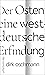 Der Osten eine westdeutsche Erfindung by Dirk Oschmann