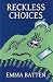 Reckless Choices by Emma Batten