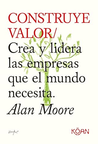 Construye valor: Crea y lidera las empresas que el mundo necesita (Spanish Edition)