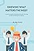 KNOWING WHAT MATTERS THE MOST: A practical guide on knowing your goal, focusing On them and doing what matters
