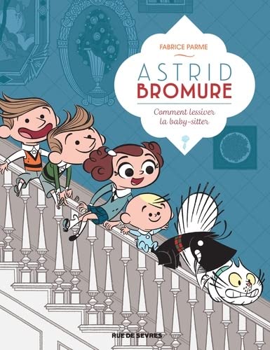 Astrid Bromure - Tome 7 - Comment lessiver la baby-sitter (French Edition)