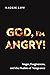 God, I’m Angry!: Anger, For...