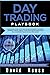 Day trading Playbook: Intermediate Guide to the Best Intraday Strategies & Setups for profiting on Stocks, Options, Forex and Cryptocurrencies. Build ... within weeks! (Trading Online for a Living)