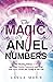 The Magic of Angel Numbers: Meanings Behind 11:11 and Other Number Sequences, and What Your Spirit Guides Are Trying to Tell You