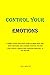 CONTROL YOUR EMOTIONS: A si...