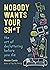 Nobody Wants Your Sh*t: The...