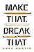 Make That, Break That: How To Break Bad Habits And Make New Ones That Lead To Success