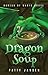 Dragon Soup: A cozy fantasy mystery (Bureau of Magic Abuse)
