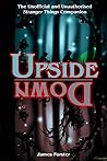 Upside Down: The Unofficial and Unauthorised Stranger Things Companion Upside Down: The Unofficial and Unauthorised Stranger Things Companion