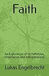 Faith: An Exploration of its Definition, Importance, and Interpretations