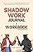 Shadow Work Workbook for Beginners: An Easy to Follow Guide to Develop Self-Awareness and Find Your True Self With Many Journal Prompts and Exercises (Self-Love Workbooks)