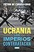 UCRANIA. LOS IMPERIOS CONTRAATACAN by Victor de Currea-Lugo