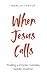When Jesus Calls: Finding a...