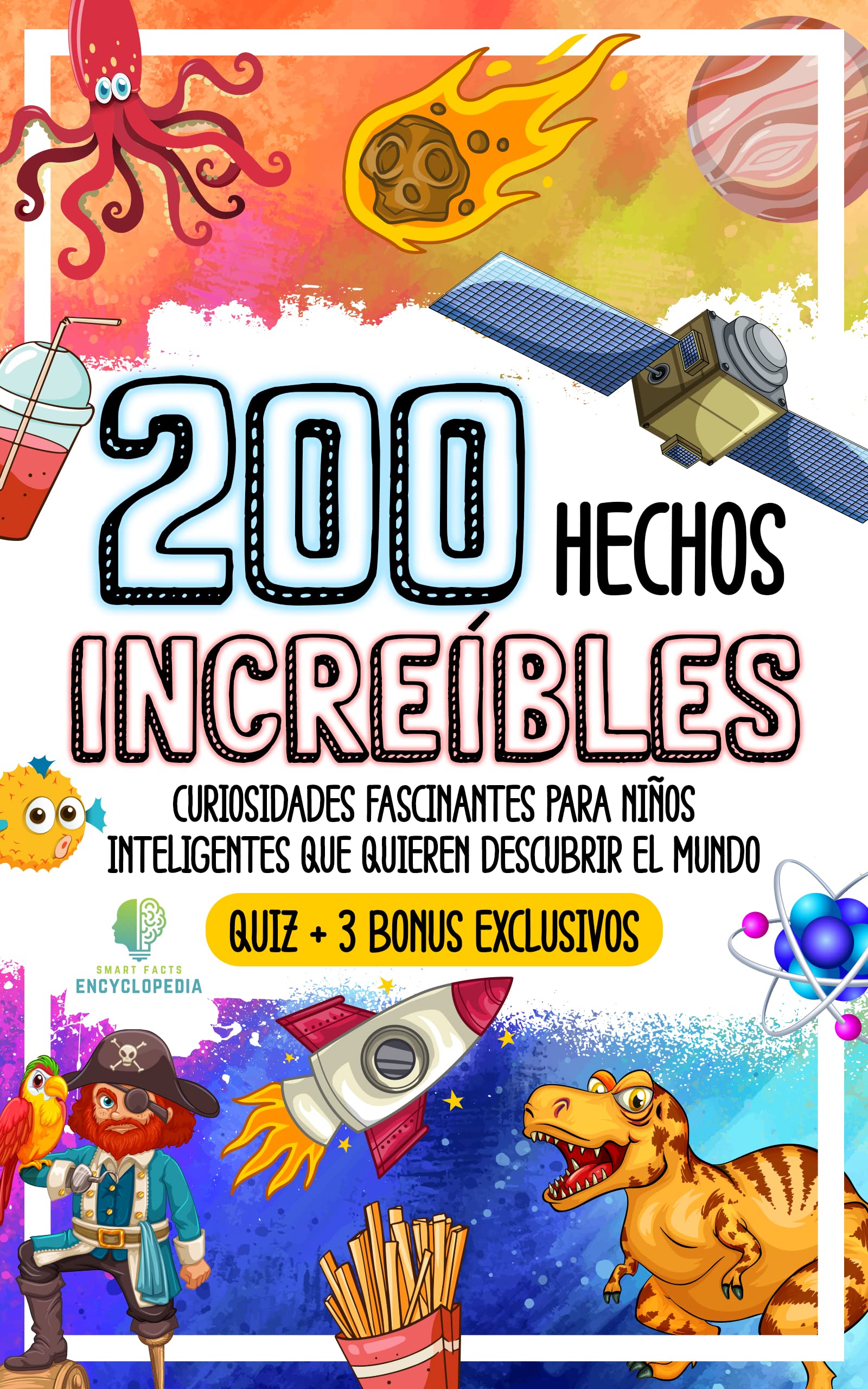 200 HECHOS INCREÍBLES: Curiosidades Fascinantes para Niños Inteligentes que Quieren Descubrir el Mundo (HECHOS INCREÍBLES Y CURIOSIDADES) (Spanish Edition)