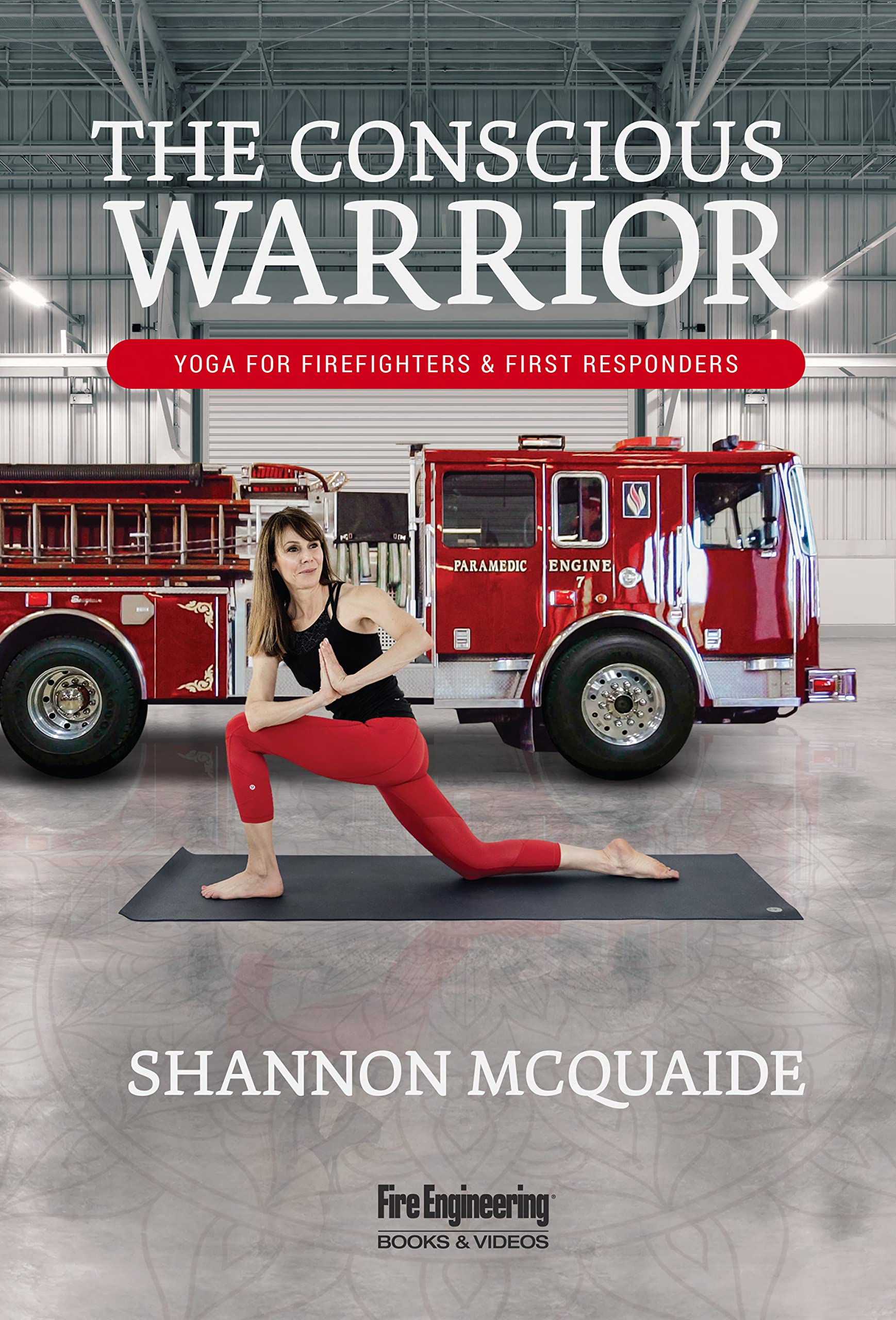 The Conscious Warrior: Yoga for Firefighters and First Responders (Kindle Edition)