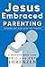 Jesus Embraced Parenting: H...