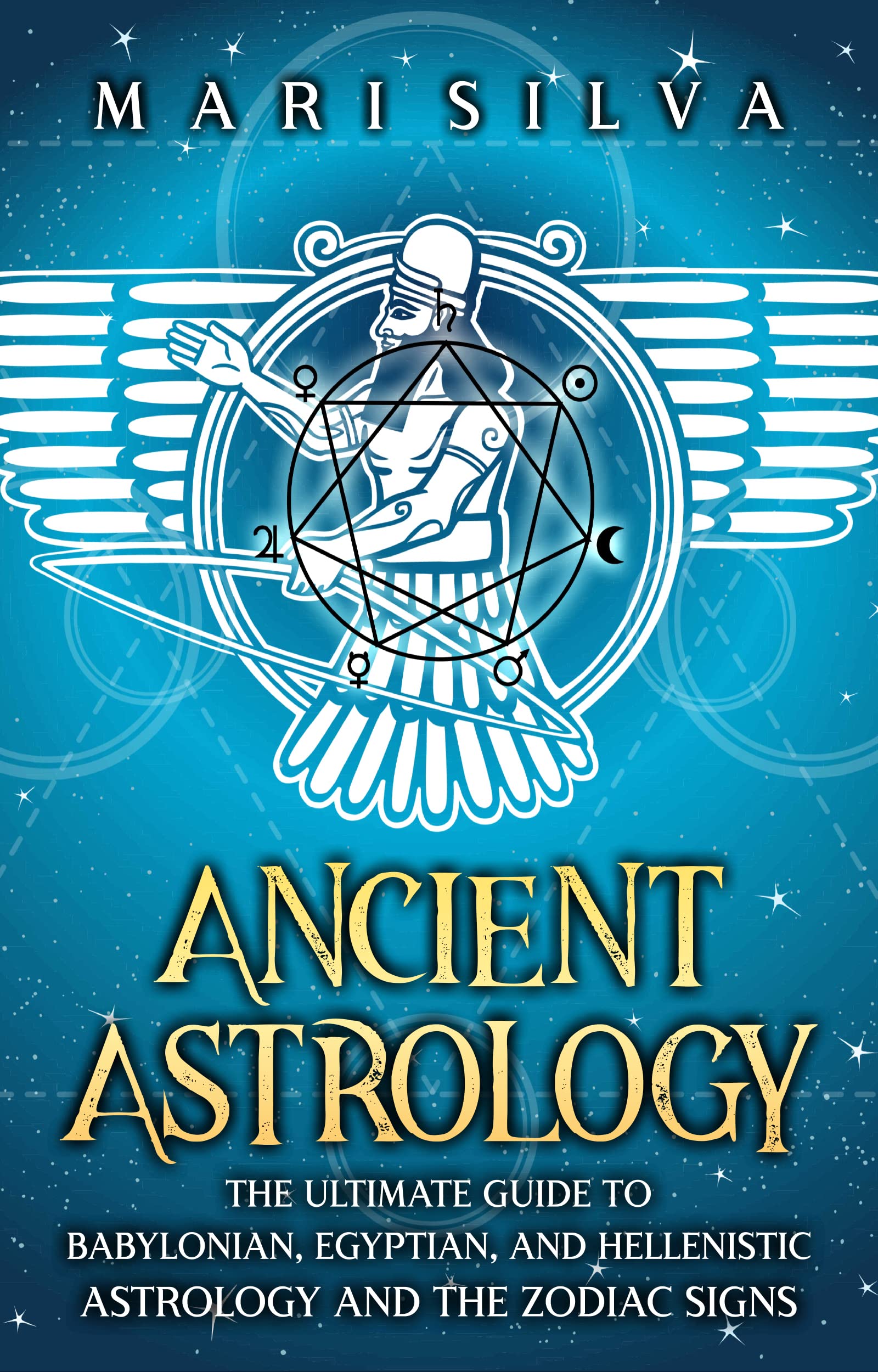 Ancient Astrology: The Ultimate Guide to Babylonian, Egyptian, and Hellenistic Astrology and the Zodiac Signs (Astrology and Divination)