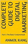 Complete Guide To Digital Marketing : Part 1: The Basic Fundamentals (Part 1: Basic Fundamentals) Complete Guide To Digital Marketing : Part 1: The Basic Fundamentals (Part 1: Basic Fundamentals)