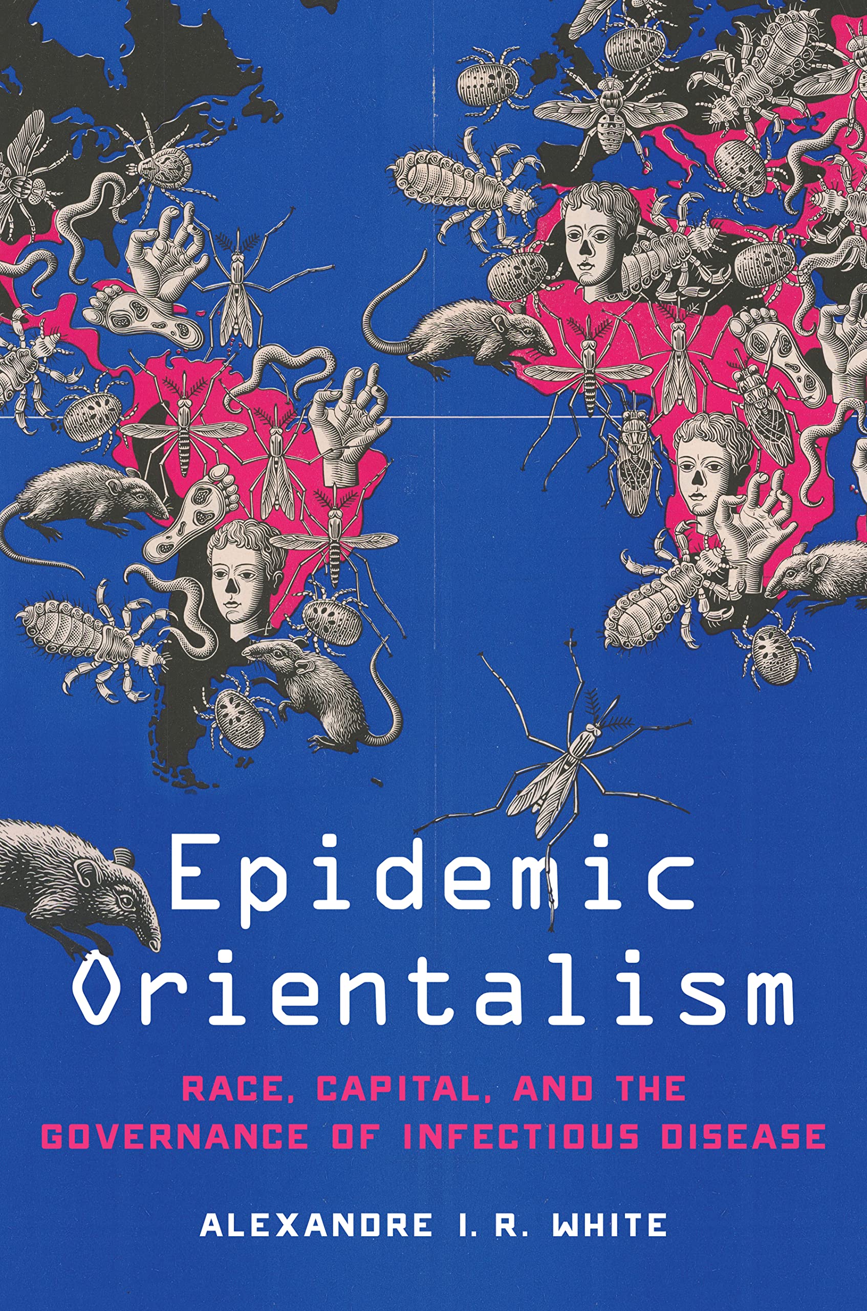 Epidemic Orientalism: Race, Capital, and the Governance of Infectious Disease (Kindle Edition)