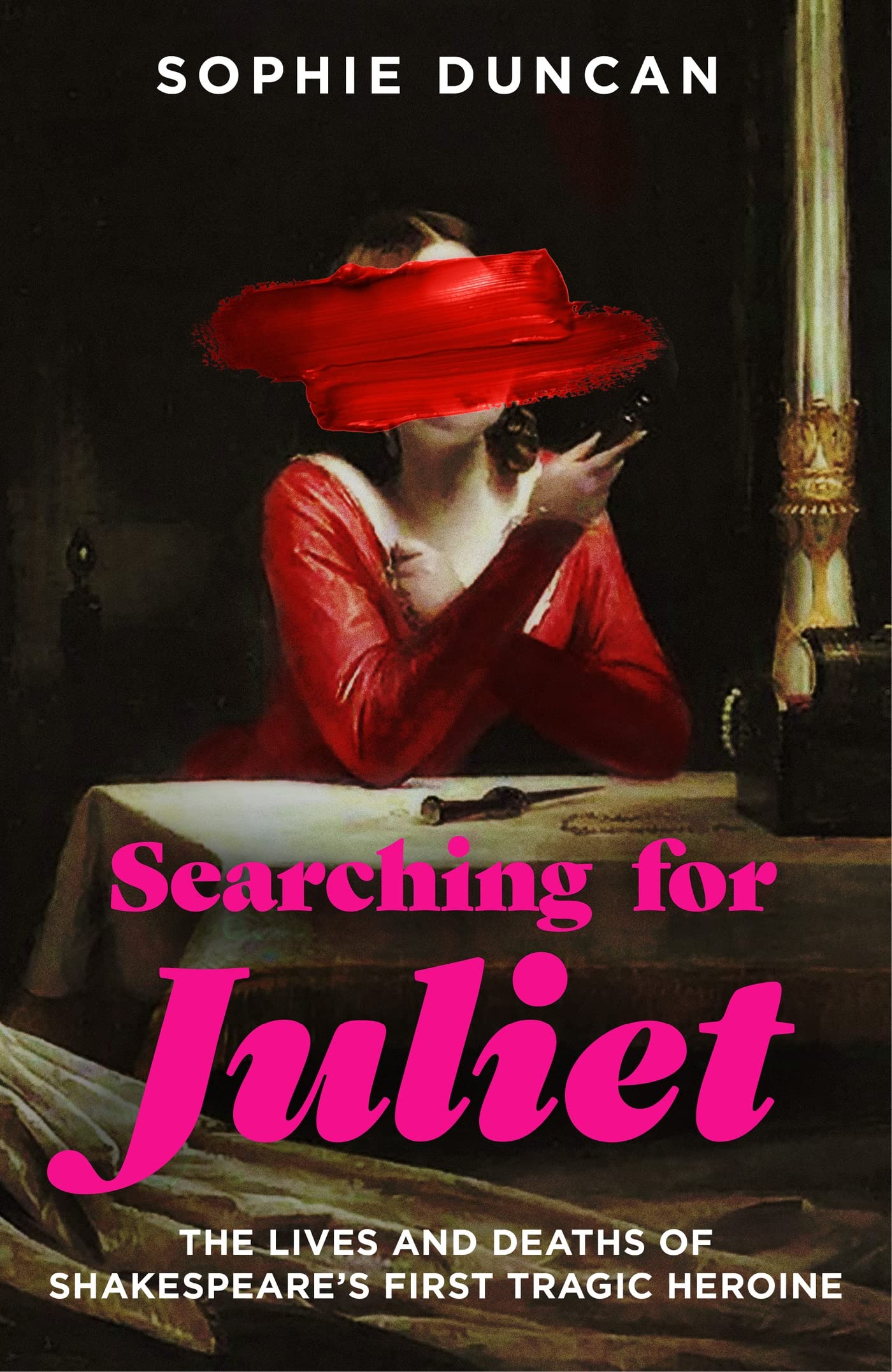 Searching for Juliet: The Lives and Deaths of Shakespeare's First Tragic Heroine (Kindle Edition)