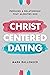 Christ-Centered Dating by Mark Ballenger