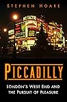 Piccadilly: London's West End and the Pursuit of Pleasure Piccadilly: London's West End and the Pursuit of Pleasure
