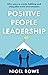 Positive People Leadership by Nigel Rowe