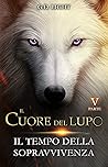 Il cuore del lupo - Parte 5: Il tempo della sopravvivenza (Il cuore del lupo, 5#)