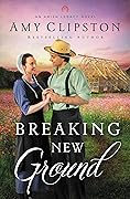 Breaking New Ground (An Amish Legacy #3)